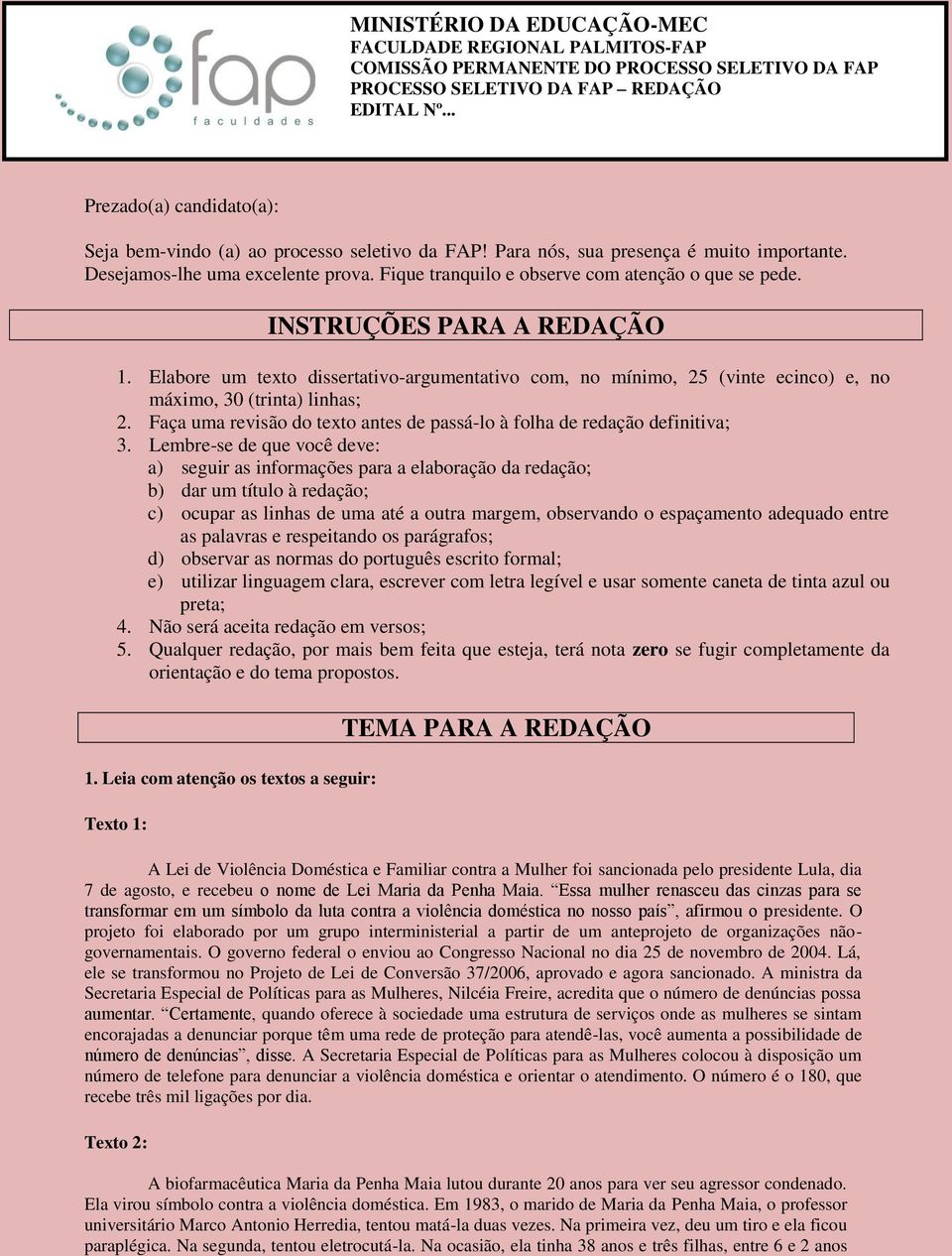 Fique tranquilo e observe com atenção o que se pede. INSTRUÇÕES PARA A REDAÇÃO 1. Elabore um texto dissertativo-argumentativo com, no mínimo, 25 (vinte ecinco) e, no máximo, 30 (trinta) linhas; 2.