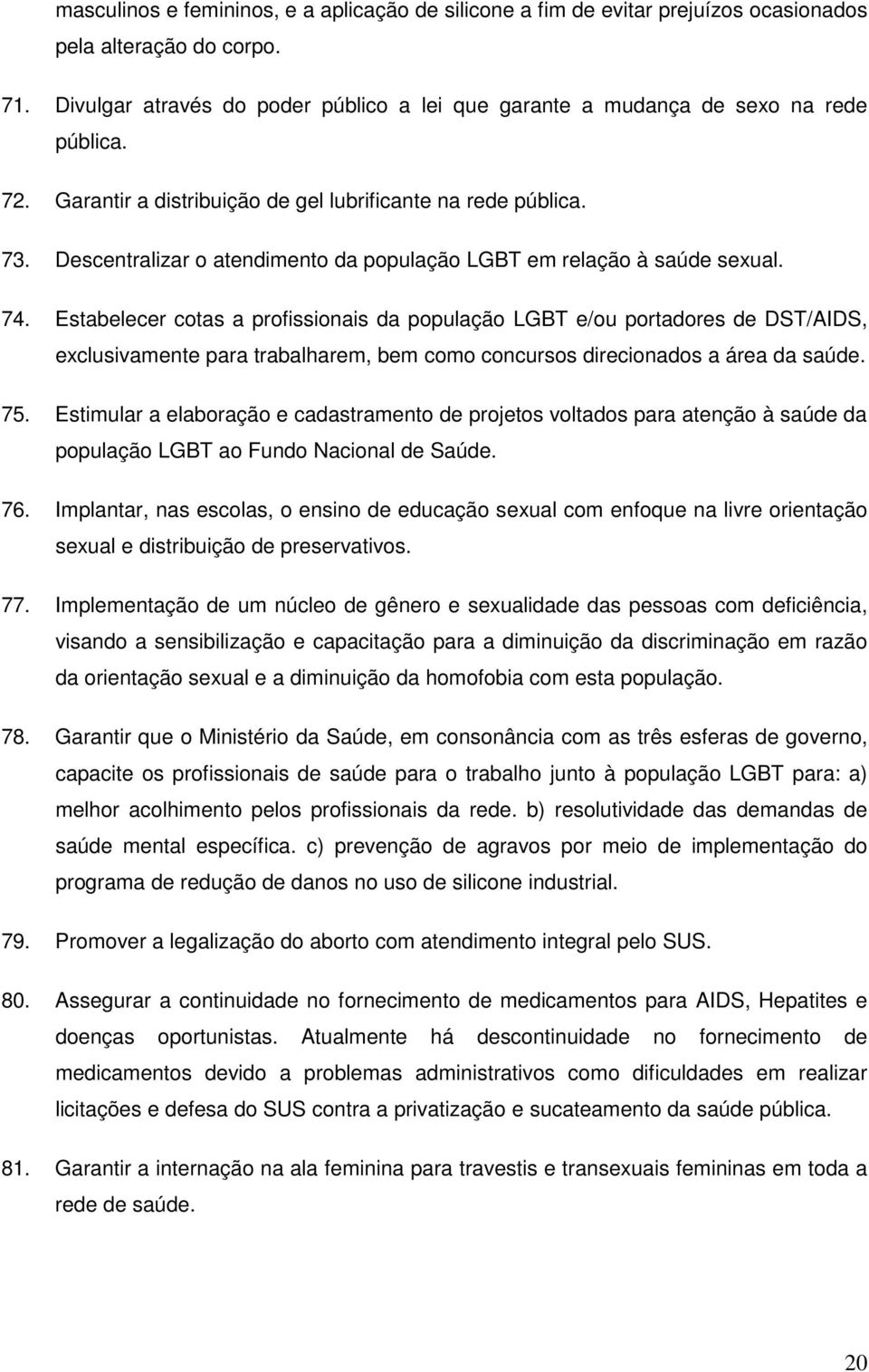 Descentralizar o atendimento da população LGBT em relação à saúde sexual. 74.