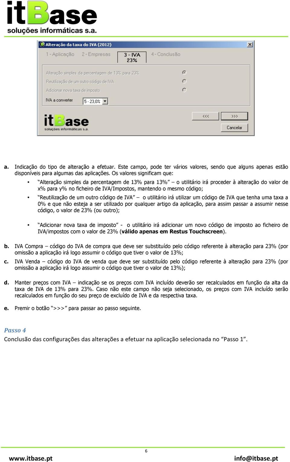 Reutilização de um outro código de IVA o utilitário irá utilizar um código de IVA que tenha uma taxa a 0% e que não esteja a ser utilizado por qualquer artigo da aplicação, para assim passar a