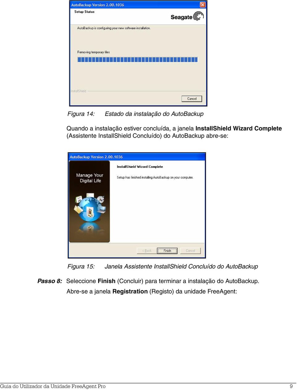 InstallShield Concluído do AutoBackup Passo 8: Seleccione Finish (Concluir) para terminar a instalação do