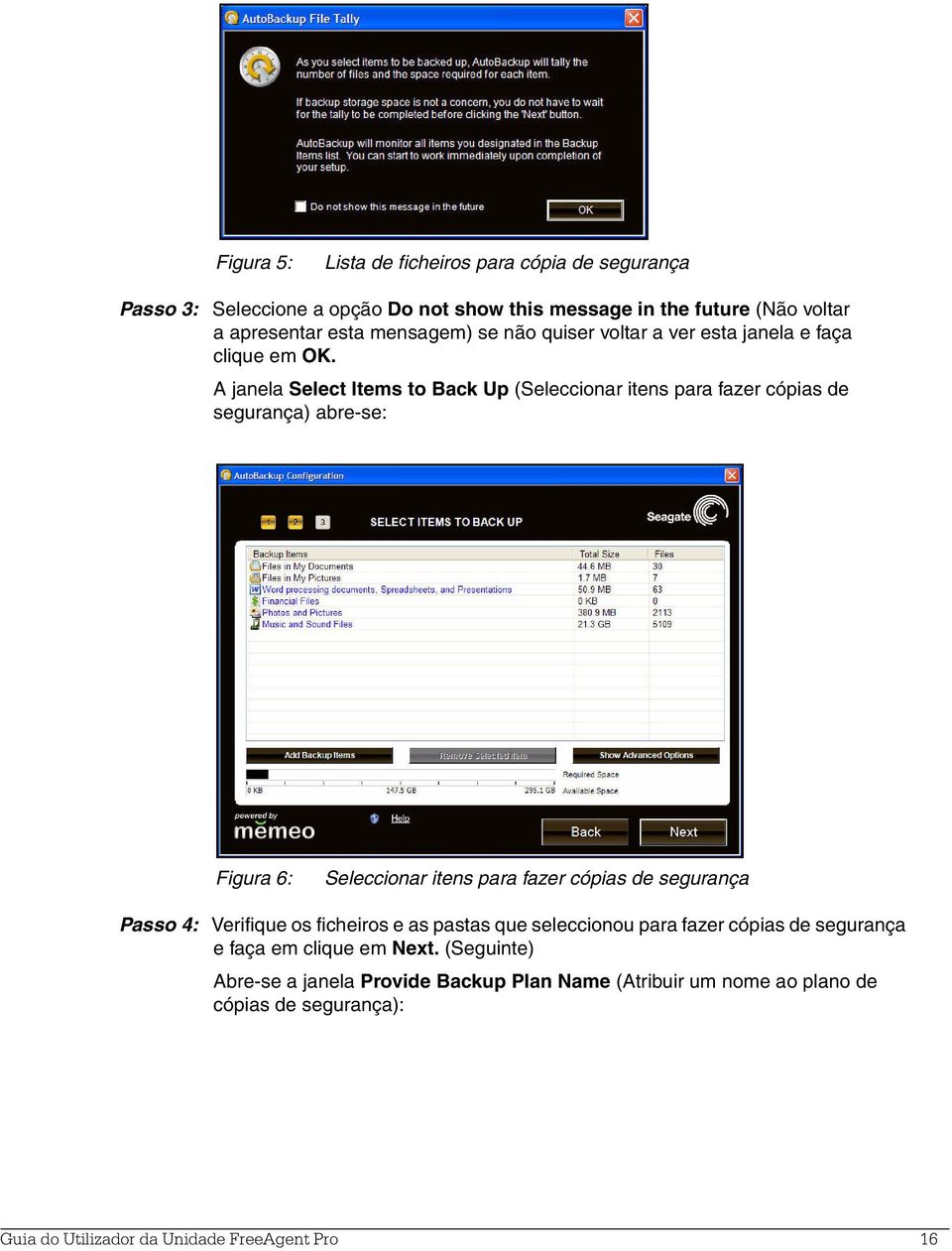 A janela Select Items to Back Up (Seleccionar itens para fazer cópias de segurança) abre-se: Figura 6: Seleccionar itens para fazer cópias de segurança Passo