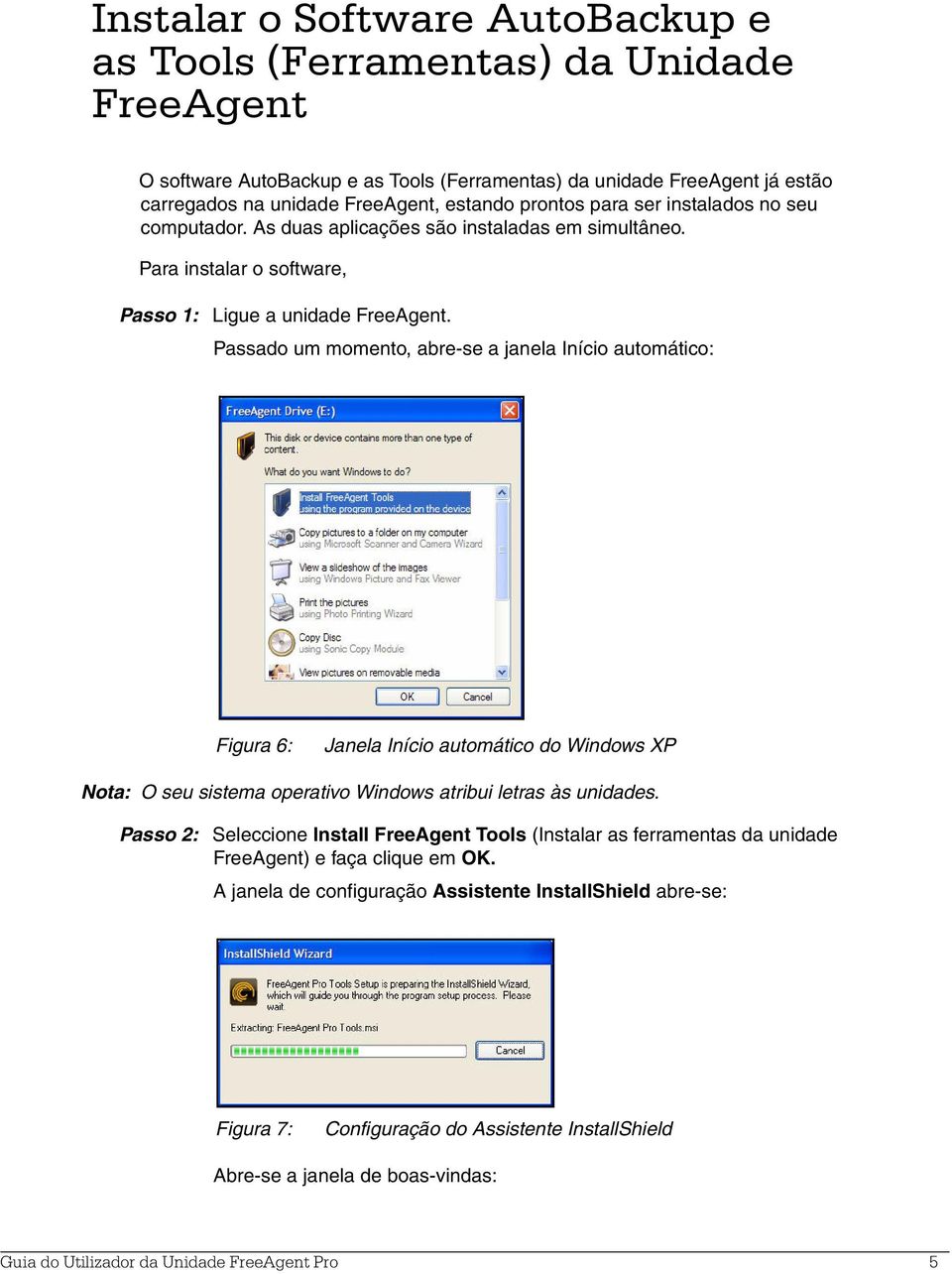 Passado um momento, abre-se a janela Início automático: Figura 6: Janela Início automático do Windows XP Nota: O seu sistema operativo Windows atribui letras às unidades.