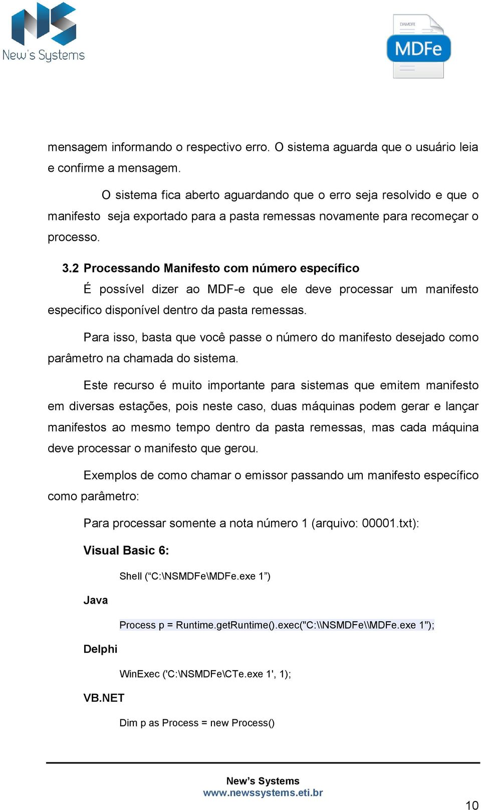 2 Processando Manifesto com número específico É possível dizer ao MDF-e que ele deve processar um manifesto especifico disponível dentro da pasta remessas.