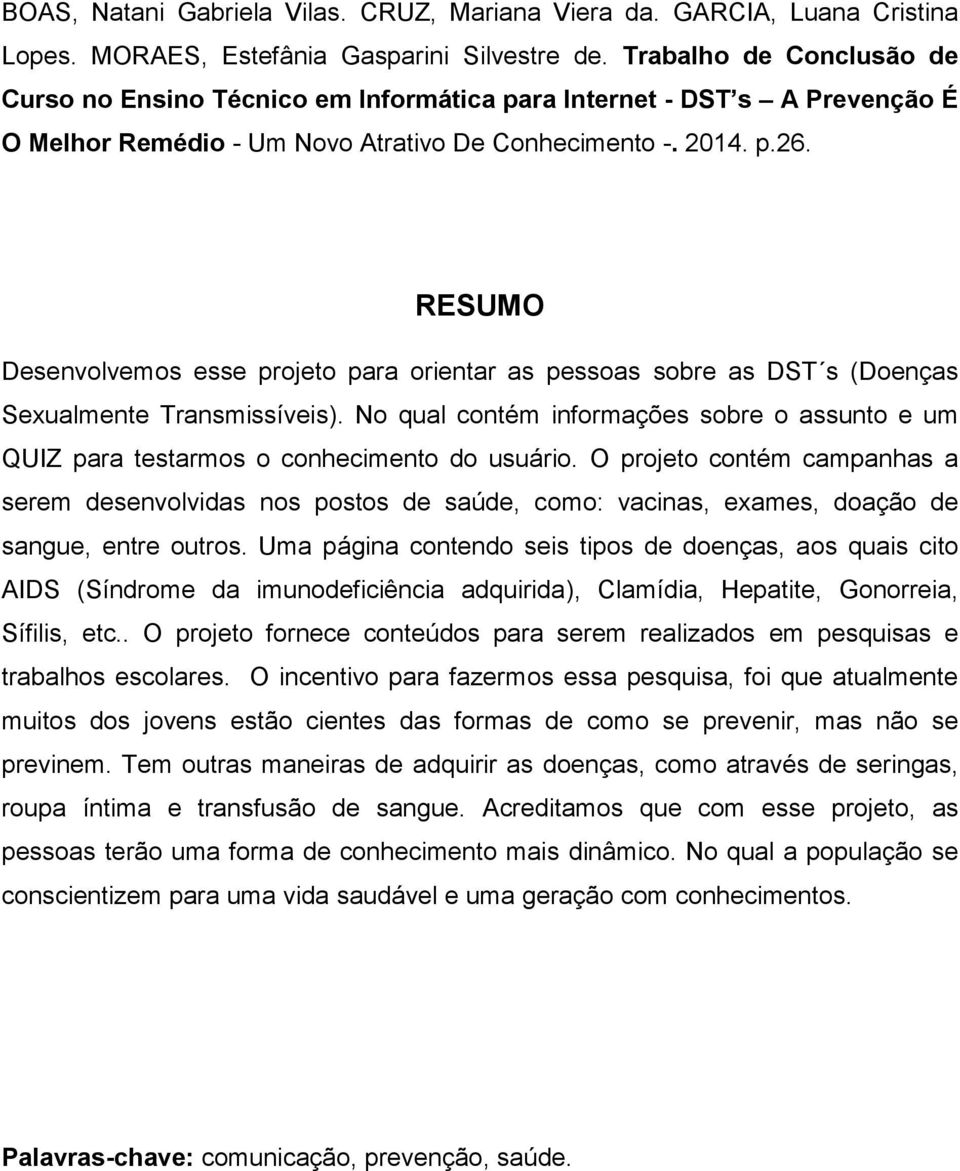 RESUMO Desenvolvemos esse projeto para orientar as pessoas sobre as DST s (Doenças Sexualmente Transmissíveis).