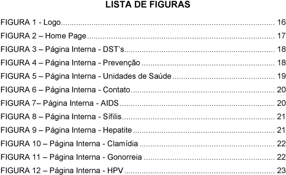 .. 19 FIGURA 6 Página Interna - Contato... 20 FIGURA 7 Página Interna - AIDS... 20 FIGURA 8 Página Interna - Sífilis.