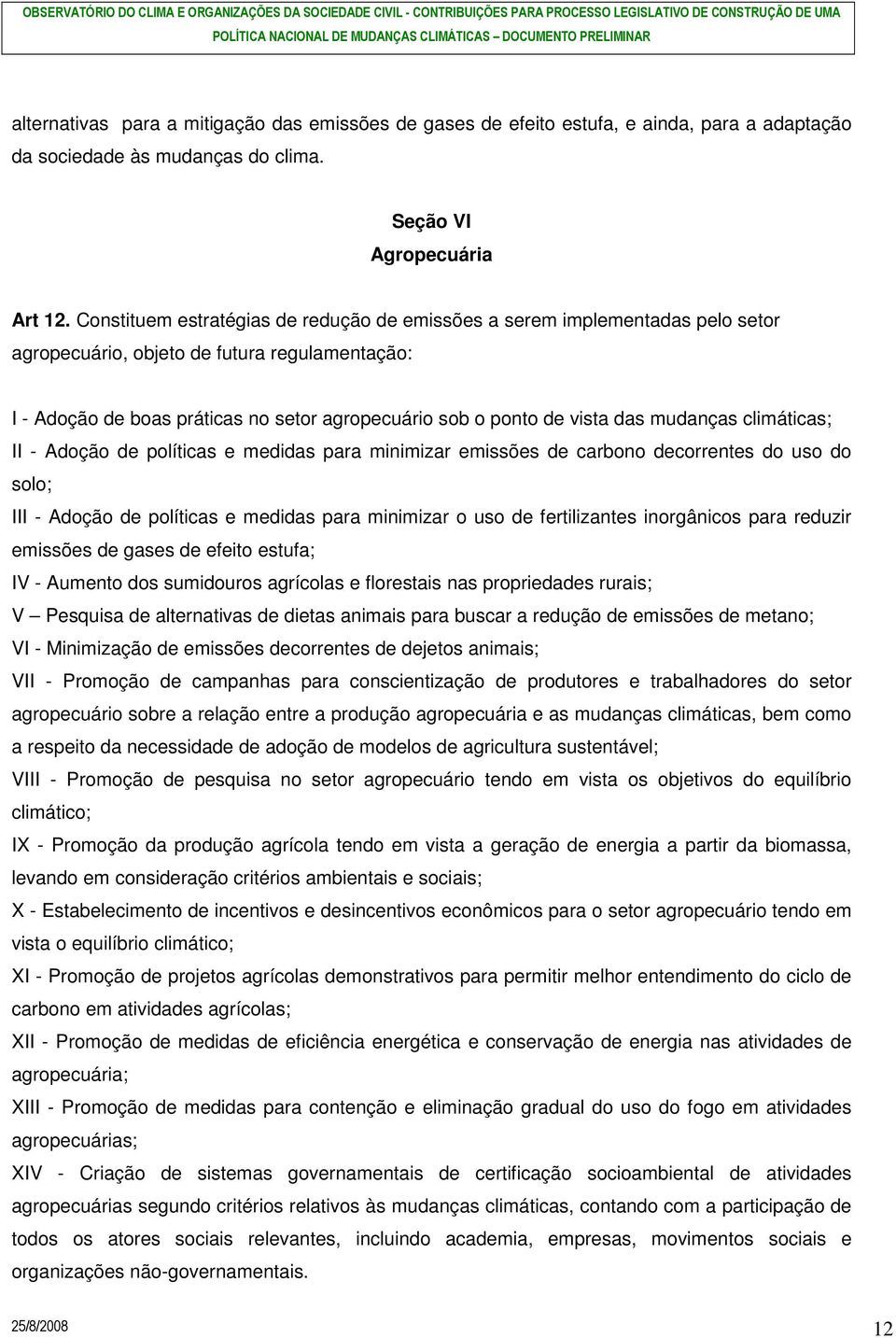 das mudanças climáticas; II - Adoção de políticas e medidas para minimizar emissões de carbono decorrentes do uso do solo; III - Adoção de políticas e medidas para minimizar o uso de fertilizantes