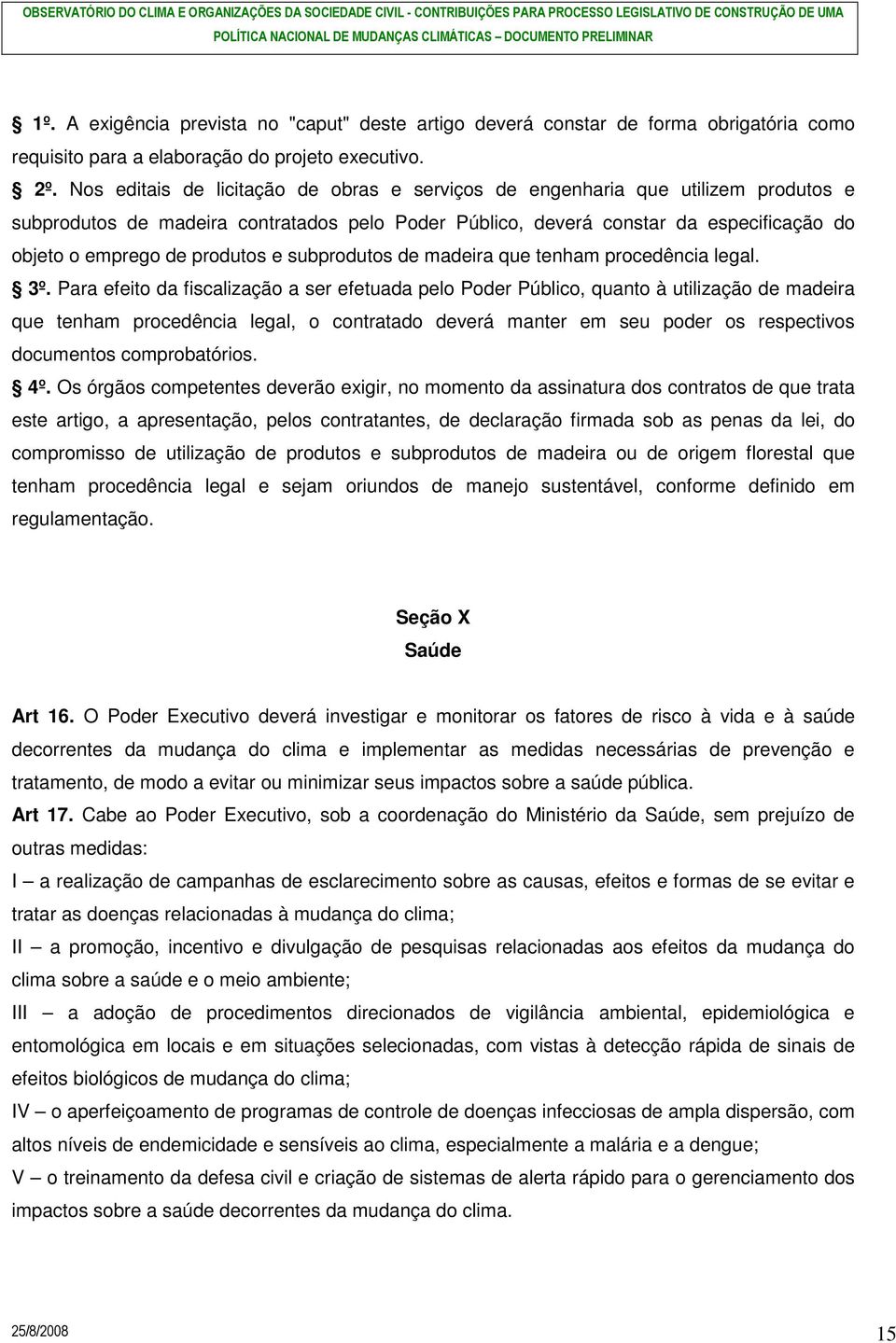 produtos e subprodutos de madeira que tenham procedência legal. 3º.