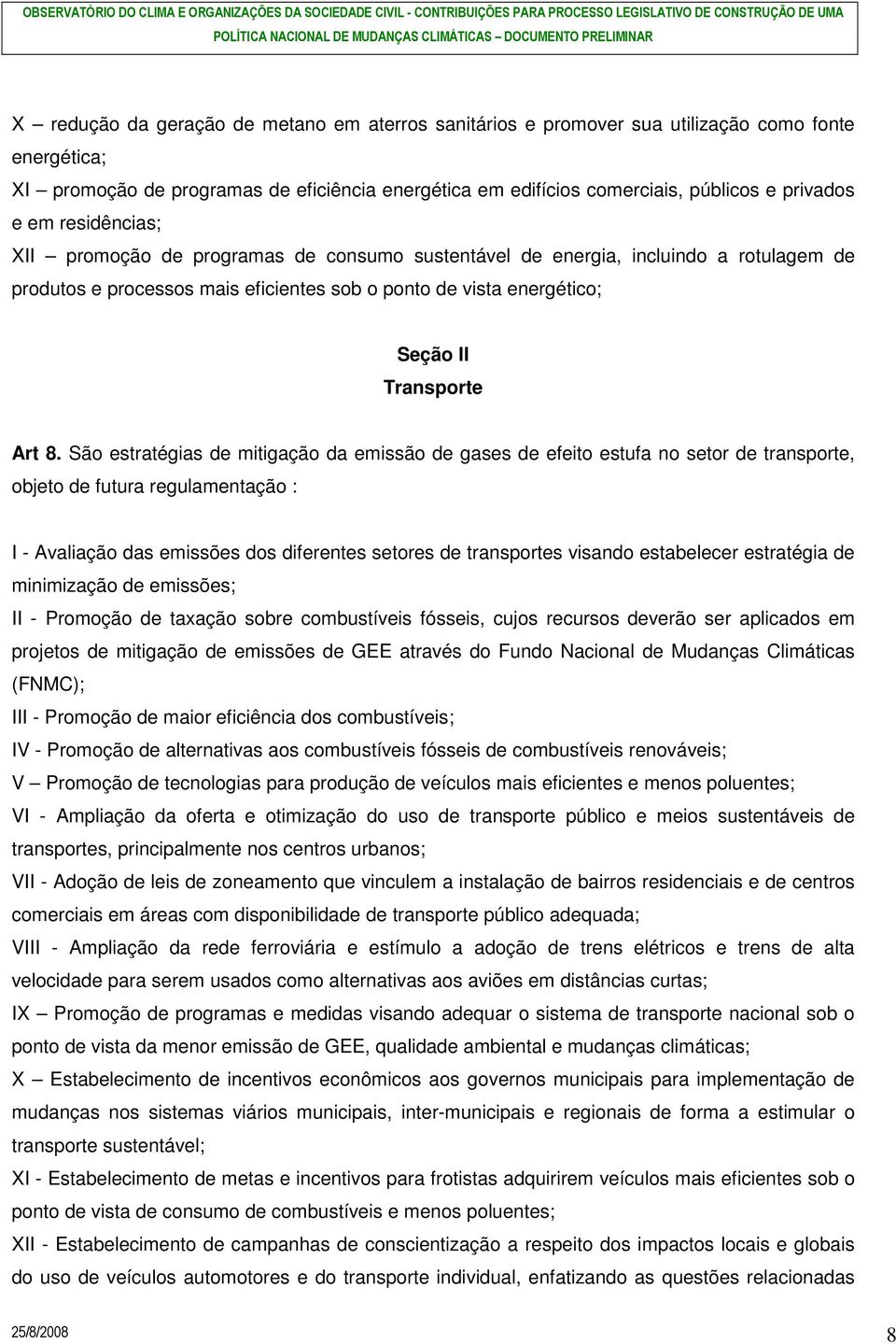 São estratégias de mitigação da emissão de gases de efeito estufa no setor de transporte, objeto de futura regulamentação : I - Avaliação das emissões dos diferentes setores de transportes visando