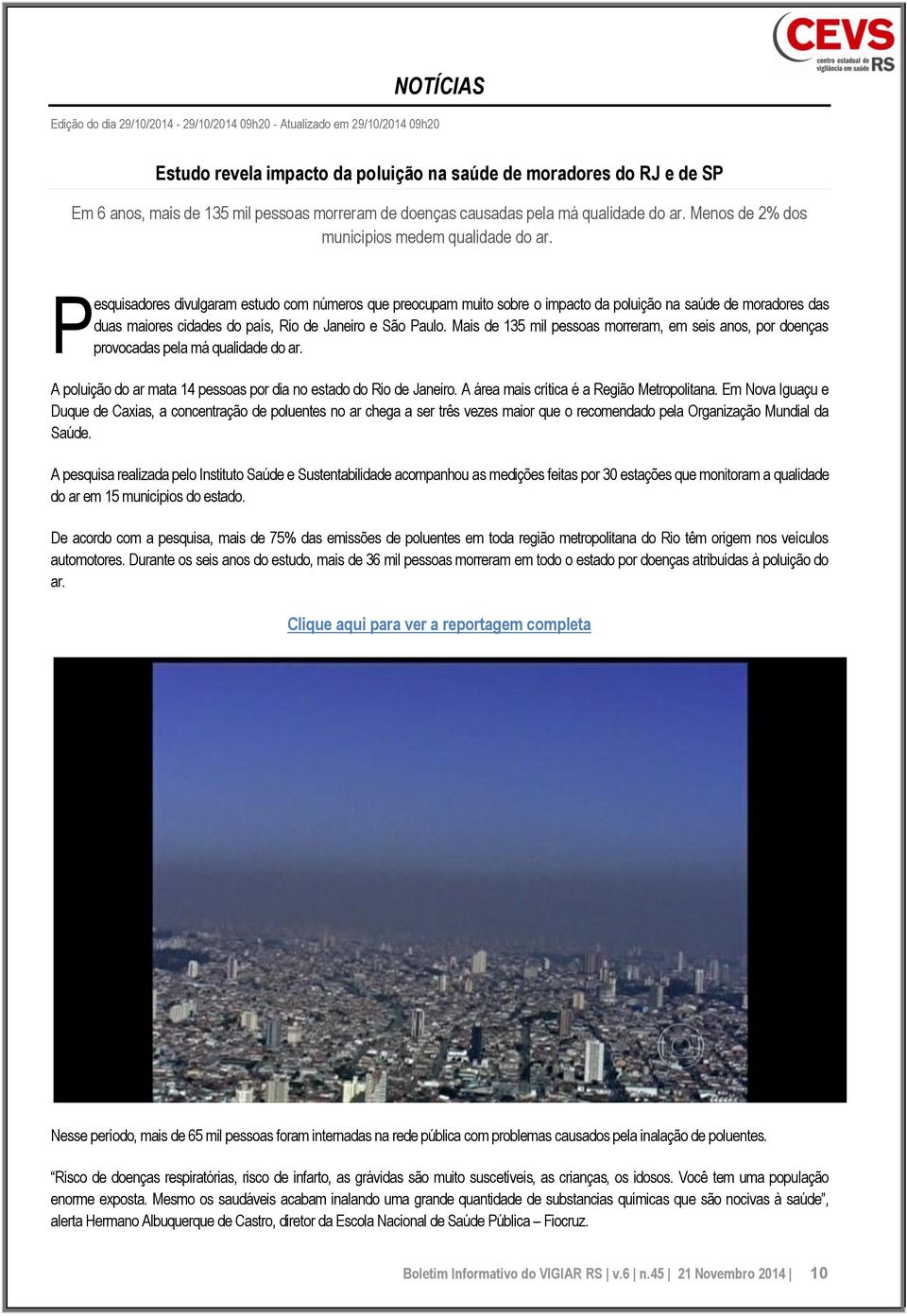P esquisadores divulgaram estudo com números que preocupam muito sobre o impacto da poluição na saúde de moradores das duas maiores cidades do país, Rio de Janeiro e São Paulo.