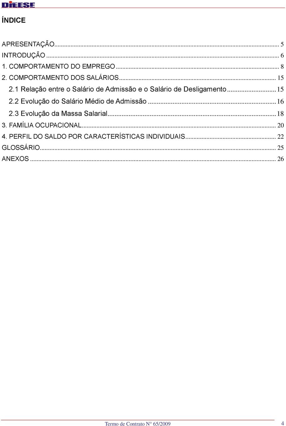 .. 16 2.3 Evolução da Massa Salarial... 18 3. FAMÍLIA OCUPACIONAL... 20 4.