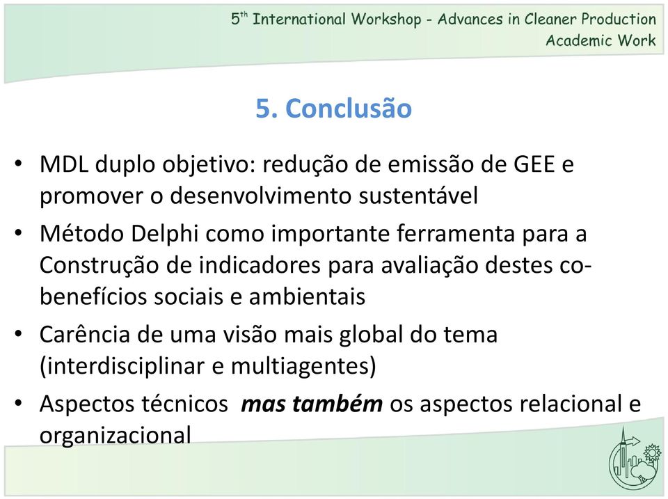 avaliação destes cobenefícios sociais e ambientais Carência de uma visão mais global do tema