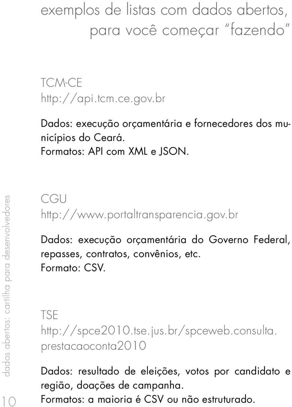 dados abertos: cartilha para desenvolvedores 10 CGU http://www.portaltransparencia.gov.