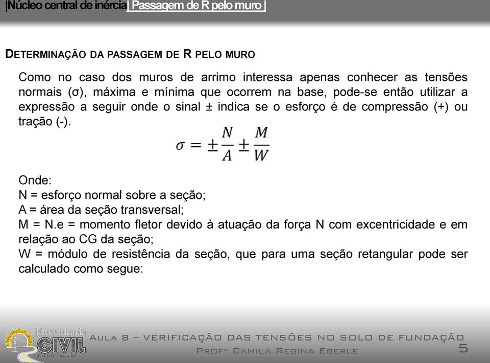 Onde: N = esforço normal sobre a seção; A = área da seção transversal; M = N.