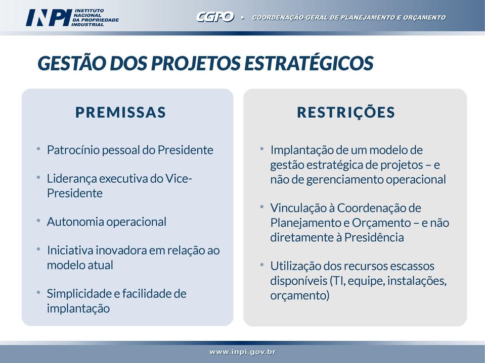 de um modelo de gestão estratégica de projetos e não de gerenciamento operacional Vinculação à Coordenação de Planejamento