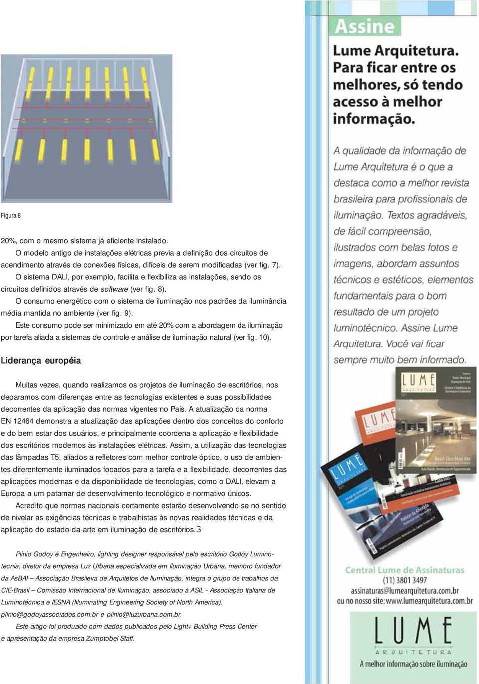 O sistema DALI, por exemplo, facilita e flexibiliza as instalações, sendo os circuitos definidos através de software (ver fig. 8).