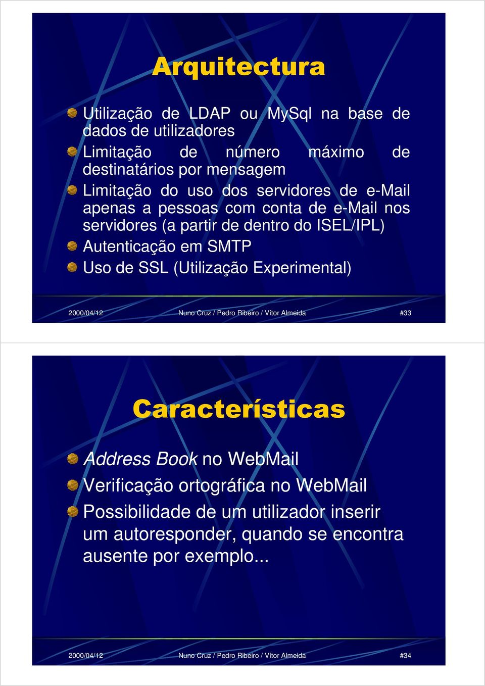 (Utilização Experimental) 2000/04/12 Nuno Cruz / Pedro Ribeiro / Vítor Almeida #33 Características Address Book no WebMail Verificação ortográfica no