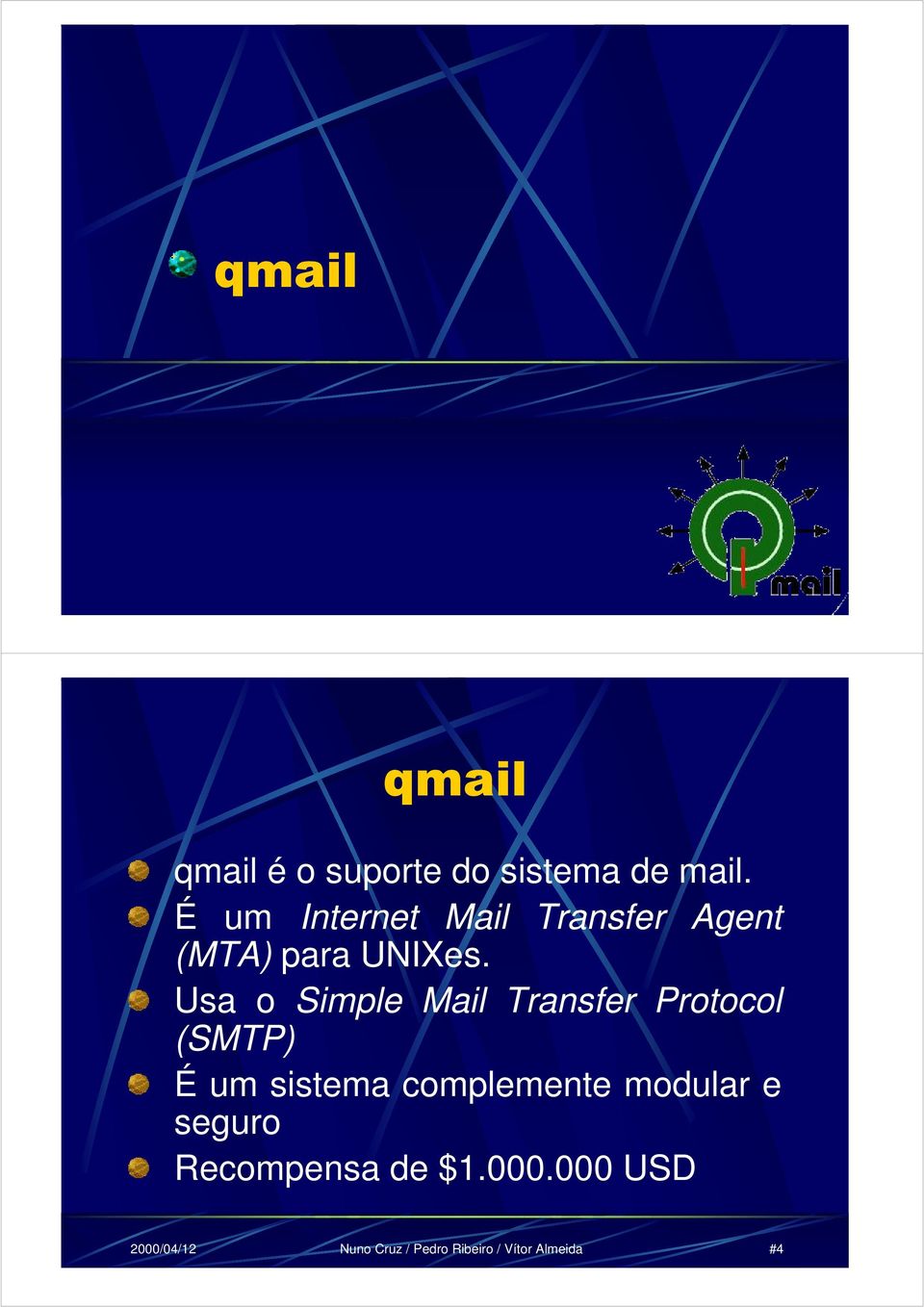 Usa o Simple Mail Transfer Protocol (SMTP) É um sistema complemente