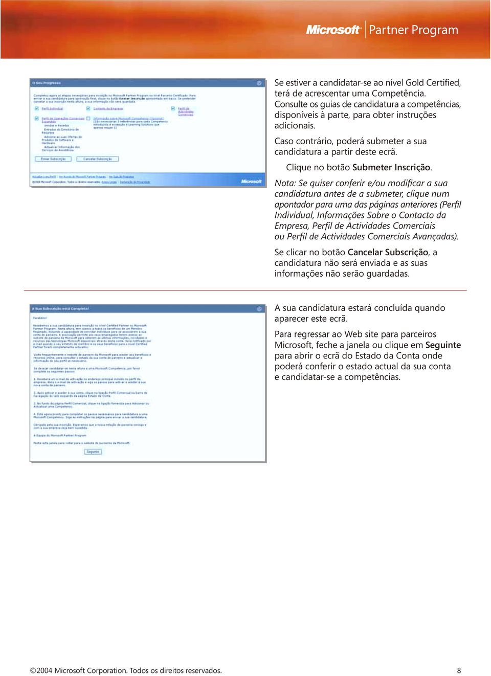 Nota: Se quiser conferir e/ou modificar a sua candidatura antes de a submeter, clique num apontador para uma das páginas anteriores (Perfil Individual, Informações Sobre o Contacto da Empresa, Perfil