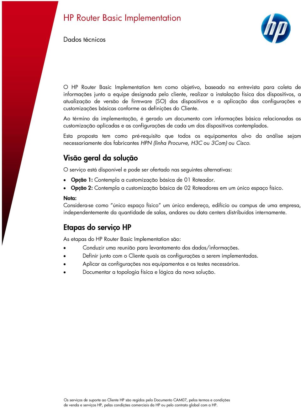 Ao término da implementação, é gerado um documento com informações básica relacionadas as customização aplicadas e as configurações de cada um dos dispositivos contemplados.