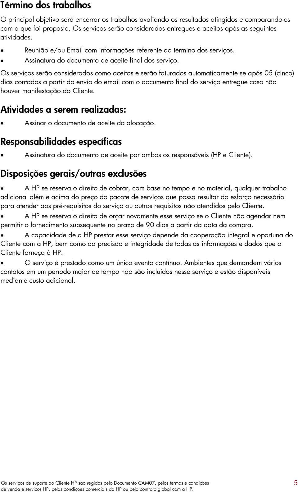 Assinatura do documento de aceite final dos serviço.