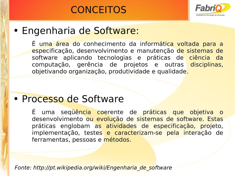 Processo de Software É uma seqüência coerente de práticas que objetiva o desenvolvimento ou evolução de sistemas de software.