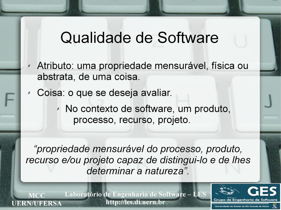 No contexto de software, um produto, processo, recurso, projeto.