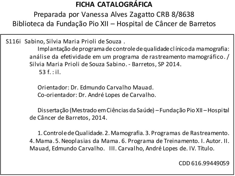53 f. : il. Orientador: Dr. Edmundo Carvalho Mauad. Co-orientador: Dr. André Lopes de Carvalho. Dissertação (Mestrado em Ciências da Saúde) Fundação Pio XII Hospital de Câncer de Barretos, 2014. 1.