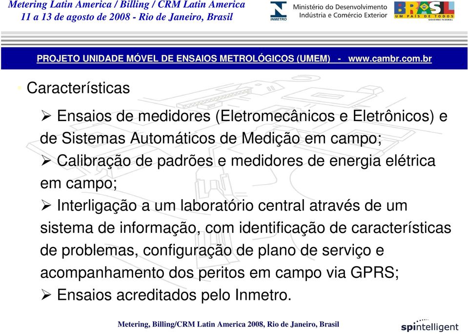 Calibração de padrões e medidores de energia elétrica em campo; Interligação a um laboratório central através de um