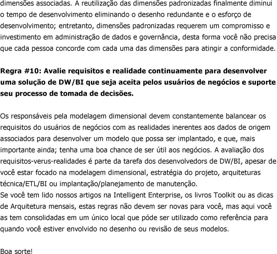 compromisso e investimento em administração de dados e governância, desta forma você não precisa que cada pessoa concorde com cada uma das dimensões para atingir a conformidade.