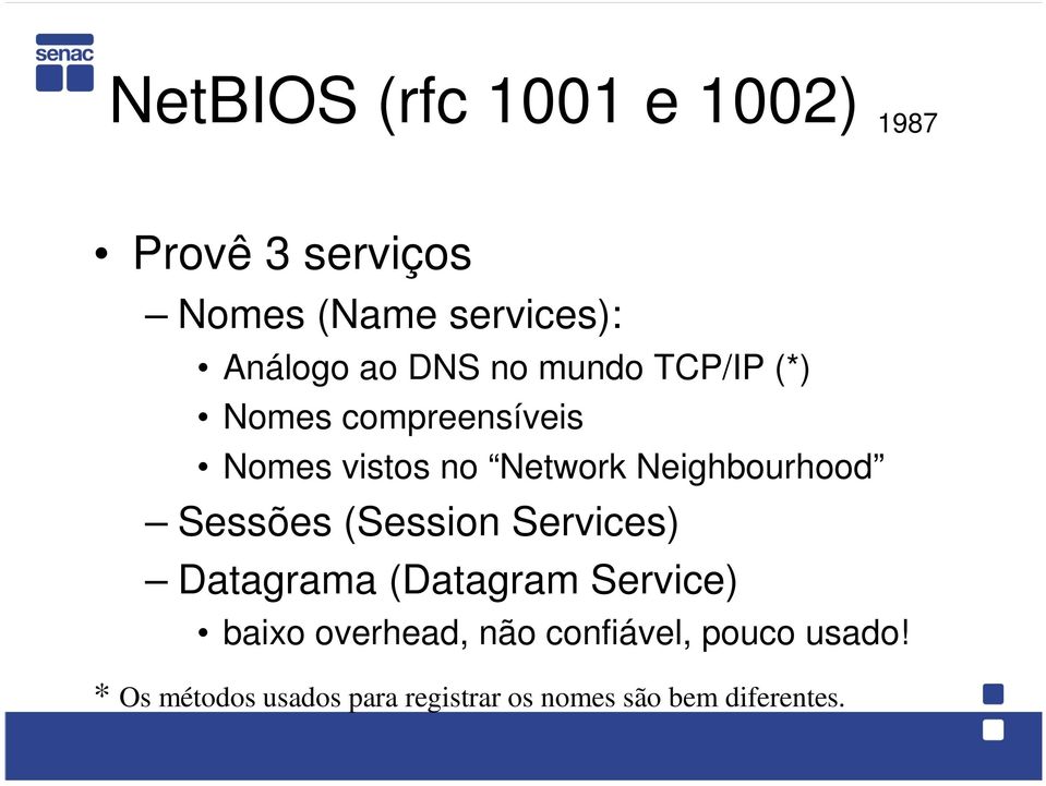 Neighbourhood Sessões (Session Services) Datagrama (Datagram Service) baixo