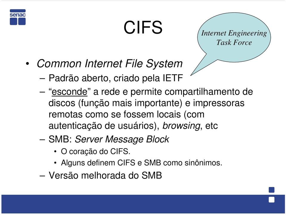 impressoras remotas como se fossem locais (com autenticação de usuários), browsing, etc SMB: