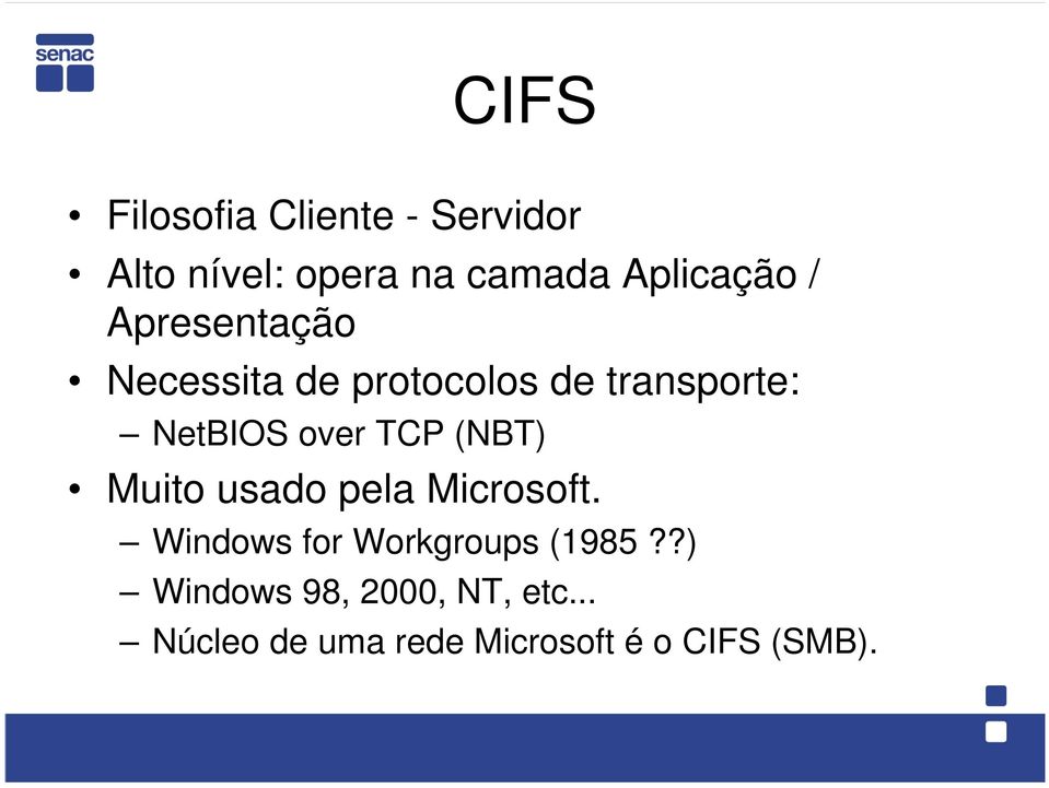 NetBIOS over TCP (NBT) Muito usado pela Microsoft.