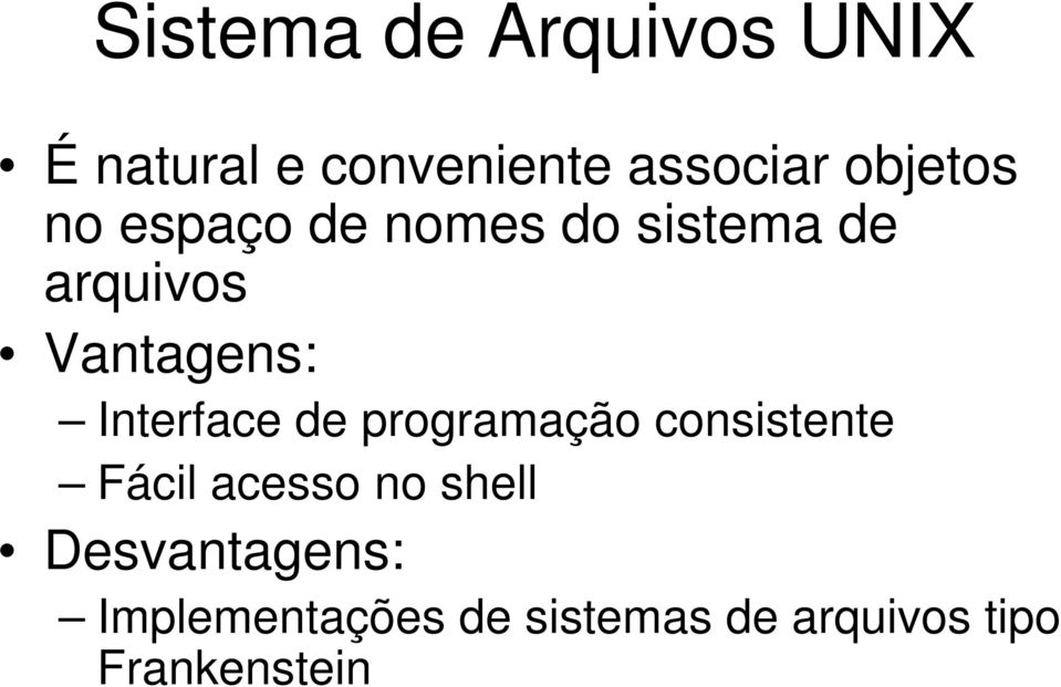 Interface de programação consistente Fácil acesso no shell