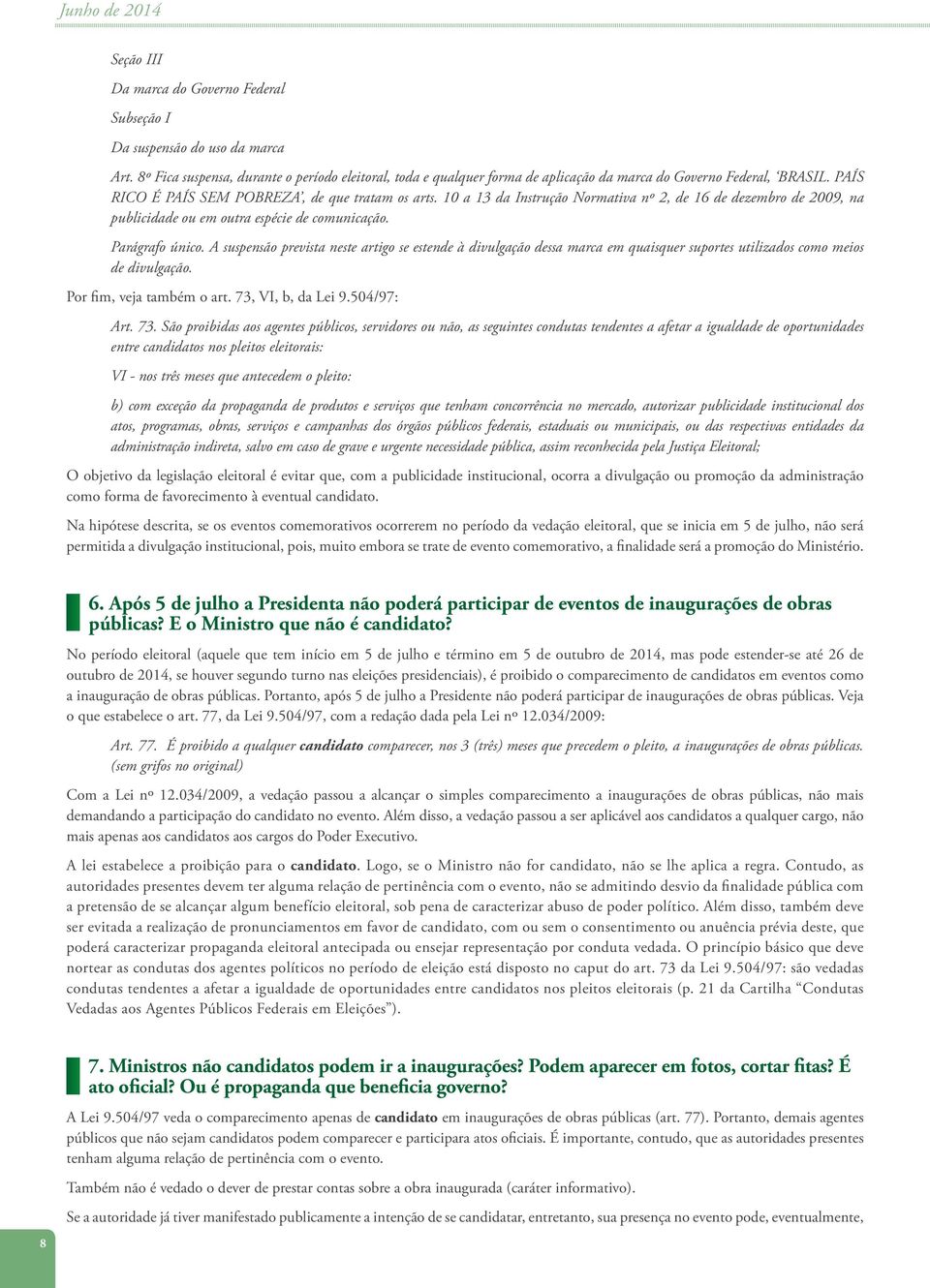 10 a 13 da Instrução Normativa nº 2, de 16 de dezembro de 2009, na publicidade ou em outra espécie de comunicação. Parágrafo único.