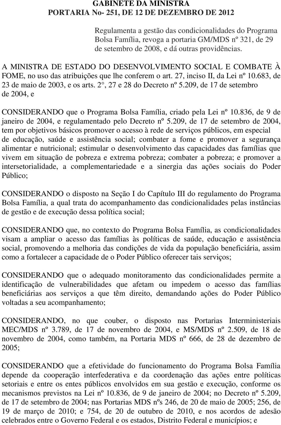 2, 27 e 28 do Decreto nº 5.209, de 17 de setembro de 2004, e CONSIDERANDO que o Programa Bolsa Família, criado pela Lei nº 10.836, de 9 de janeiro de 2004, e regulamentado pelo Decreto nº 5.