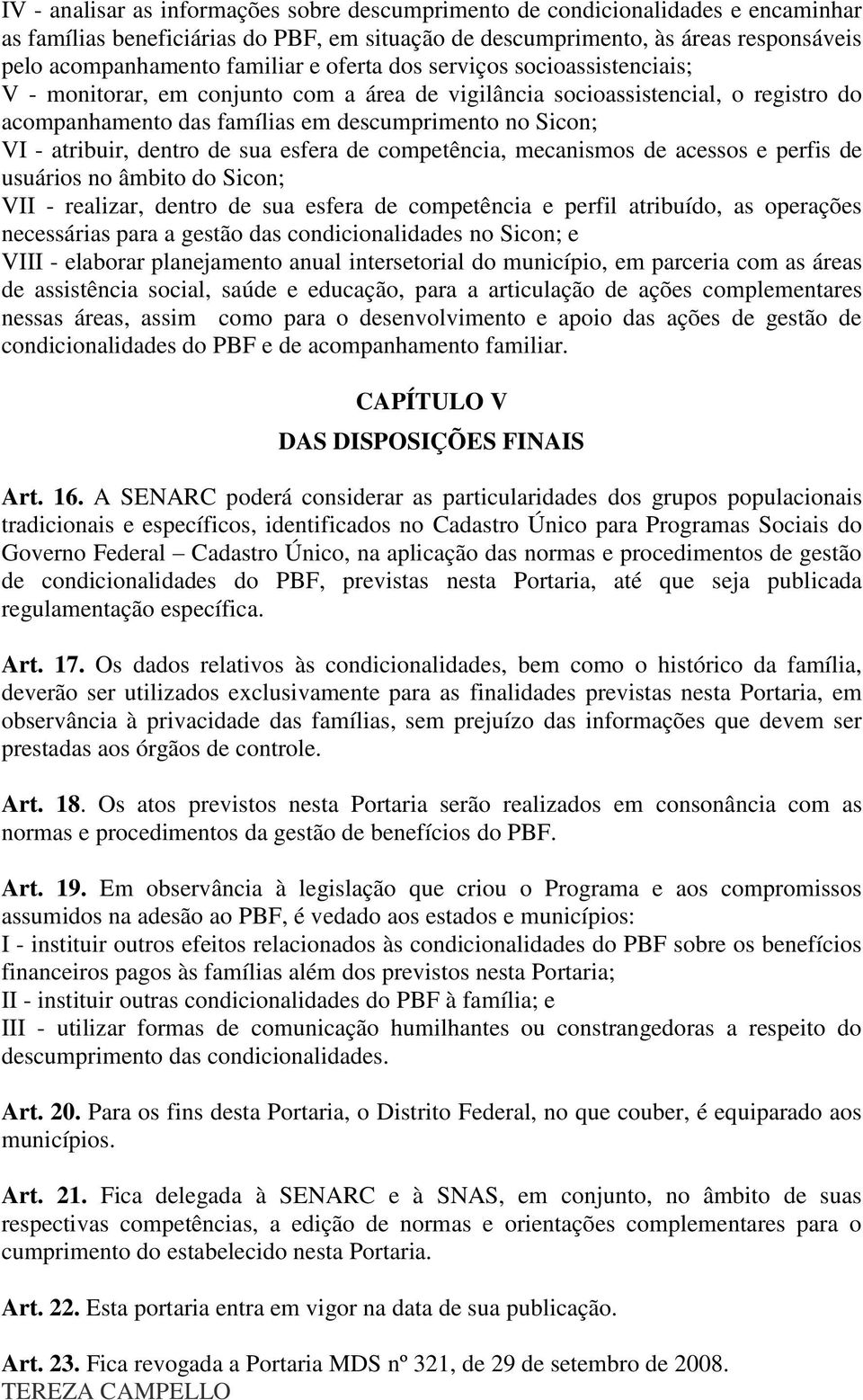 dentro de sua esfera de competência, mecanismos de acessos e perfis de usuários no âmbito do Sicon; VII - realizar, dentro de sua esfera de competência e perfil atribuído, as operações necessárias