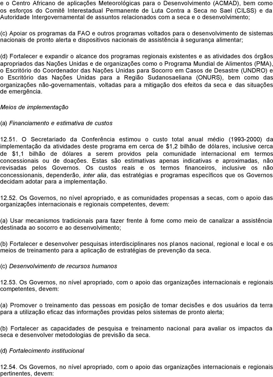 dispositivos nacionais de assistência à segurança alimentar; (d) Fortalecer e expandir o alcance dos programas regionais existentes e as atividades dos órgãos apropriados das Nações Unidas e de