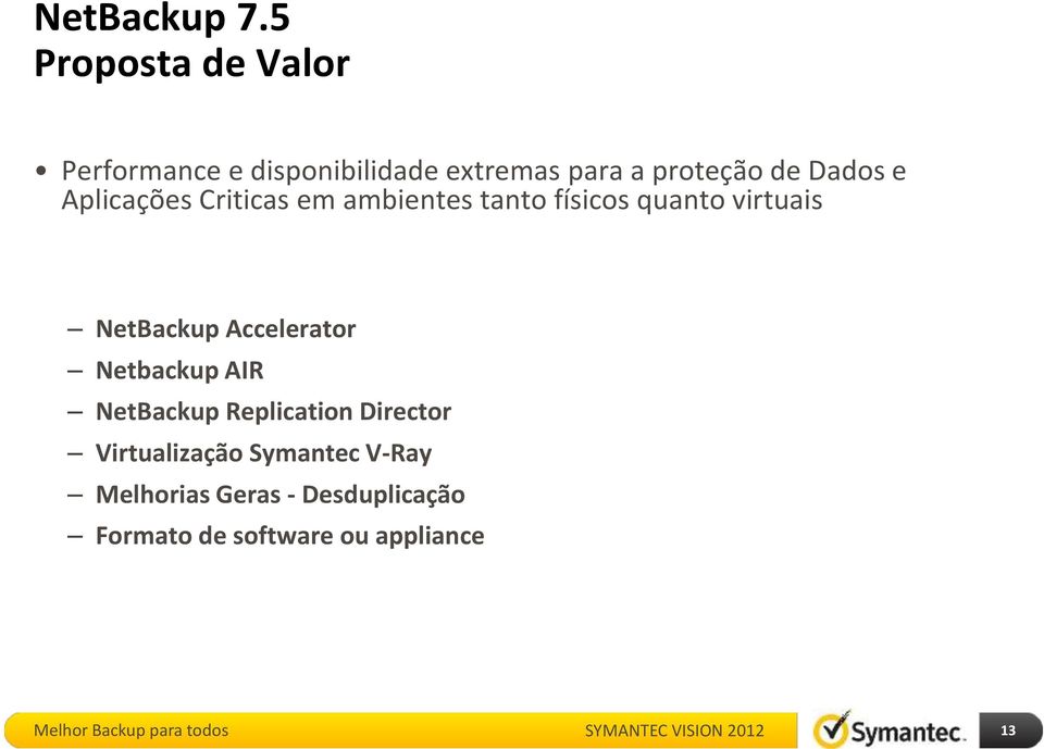 Dados e Aplicações Criticas em ambientes tanto físicos quanto virtuais NetBackup