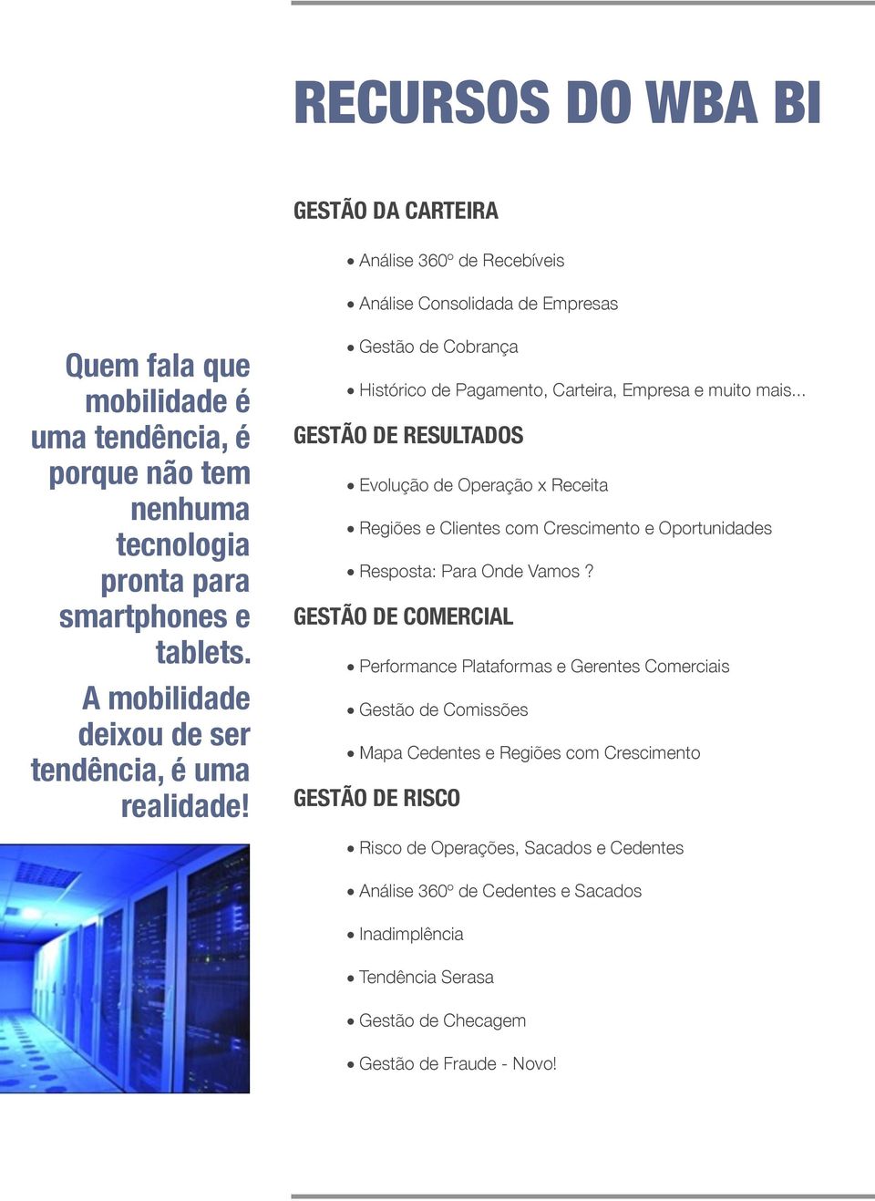 .. GESTÃO DE RESULTADOS Evolução de Operação x Receita Regiões e Clientes com Crescimento e Oportunidades Resposta: Para Onde Vamos?