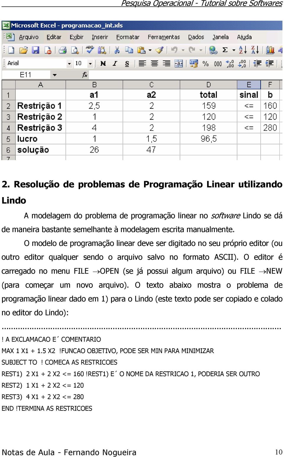 O editor é carregado no menu FILE OPEN (se já possui algum arquivo) ou FILE NEW (para começar um novo arquivo).