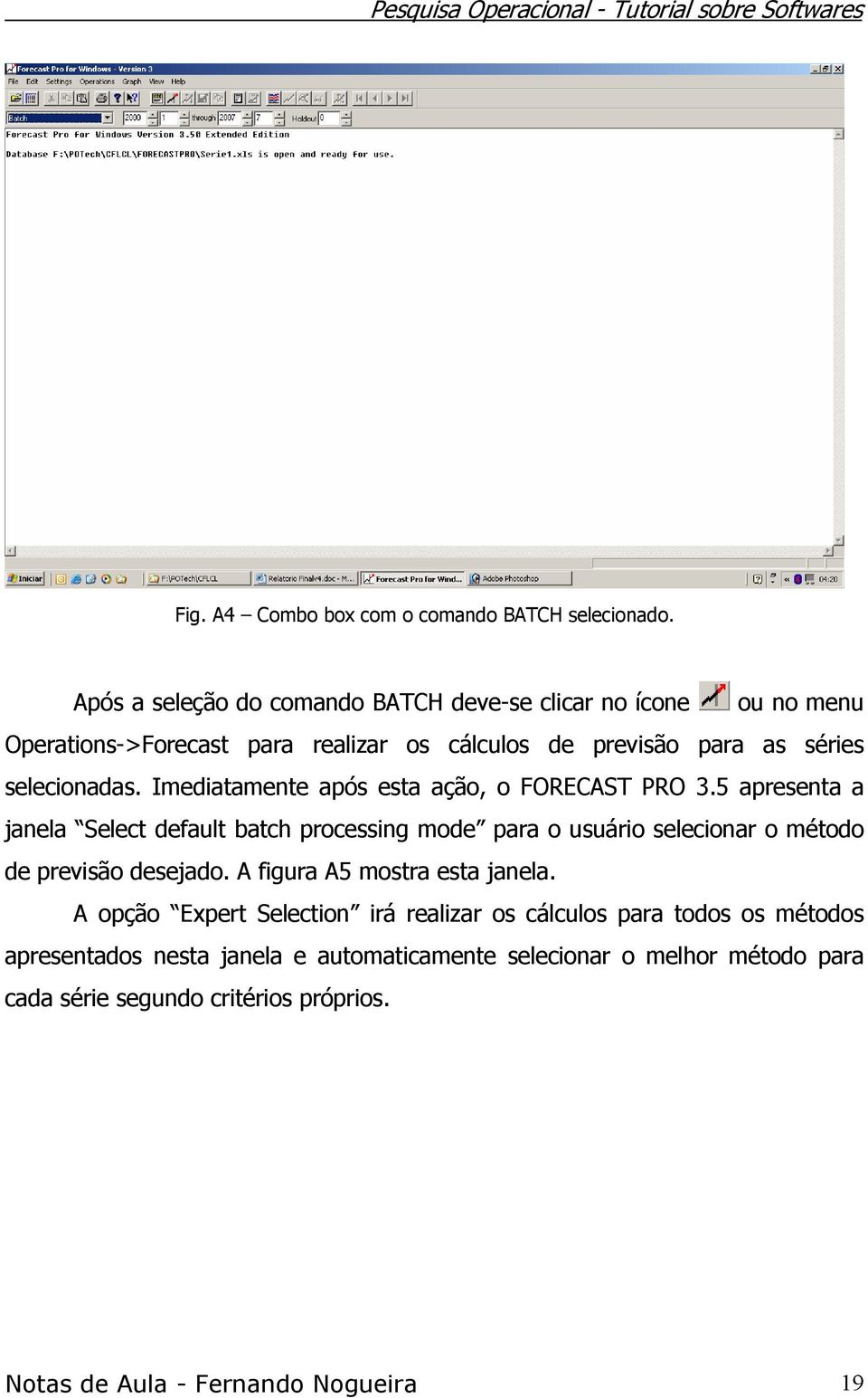 Imediatamente após esta ação, o FORECAST PRO 3.