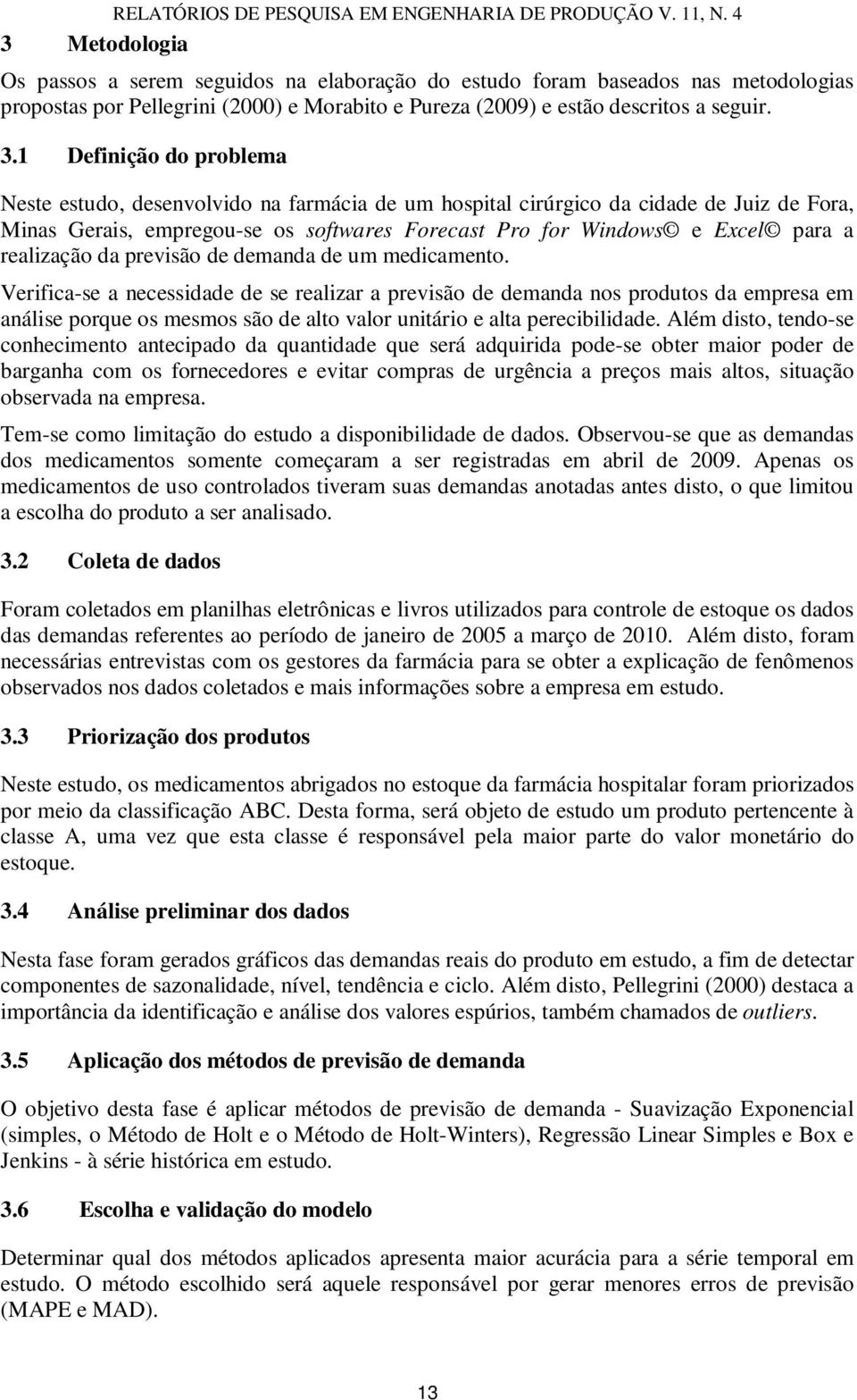 Vrific-s ncssidd d s rlizr prvisã d dnd ns prduts d prs nális prqu s ss sã d lt vlr unitári lt prciilidd.