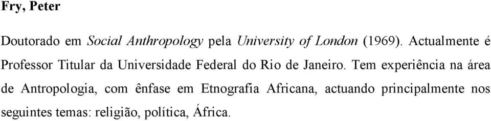 Actualmente é Professor Titular da Universidade Federal do Rio de Janeiro.