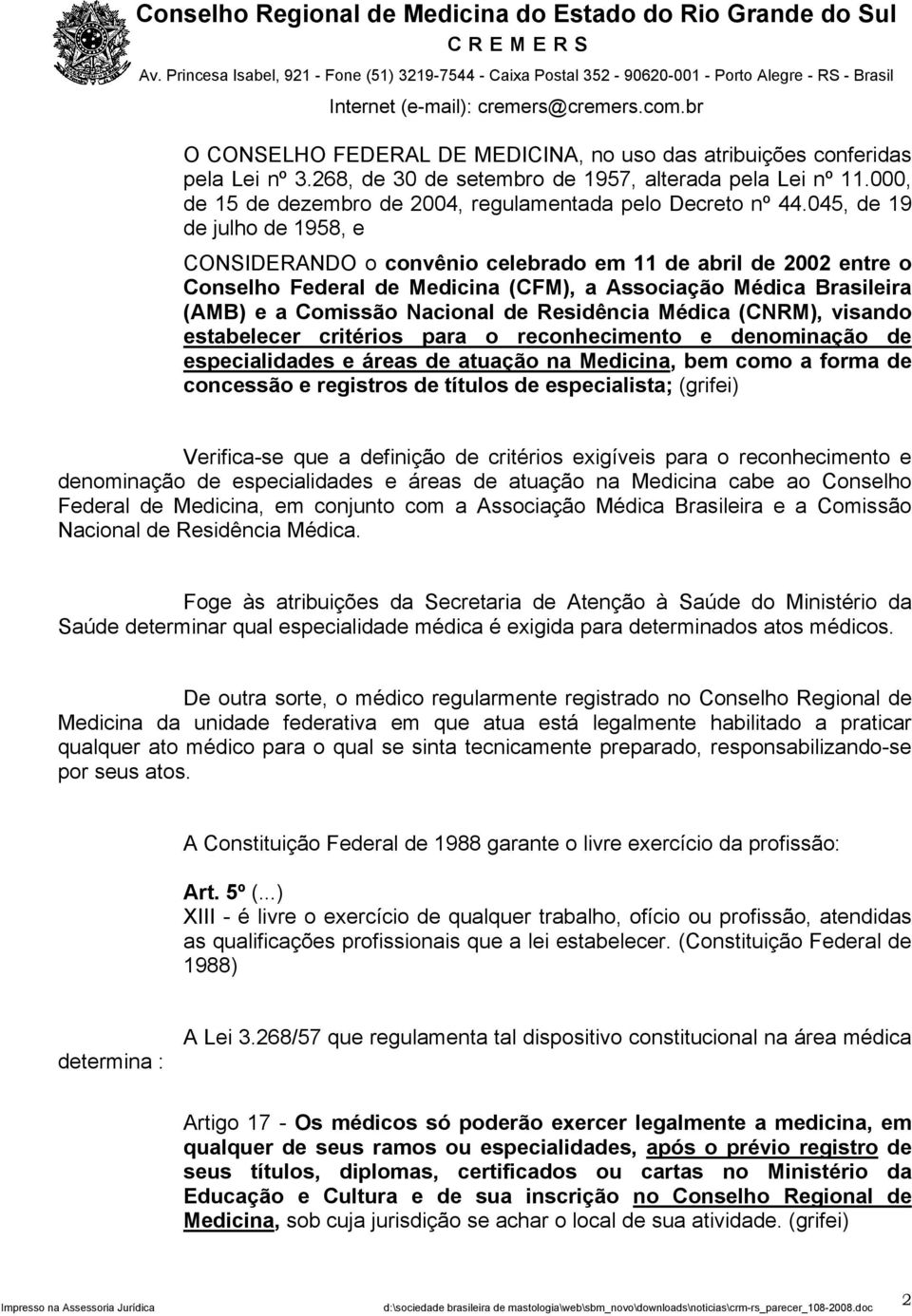 045, de 19 de julho de 1958, e CONSIDERANDO o convênio celebrado em 11 de abril de 2002 entre o Conselho Federal de Medicina (CFM), a Associação Médica Brasileira (AMB) e a Comissão Nacional de