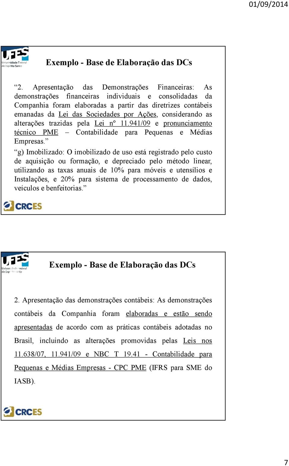 Ações, considerando as alterações trazidas pela Lei nº 11.941/09 e pronunciamento técnico PME Contabilidade para Pequenas e Médias Empresas.