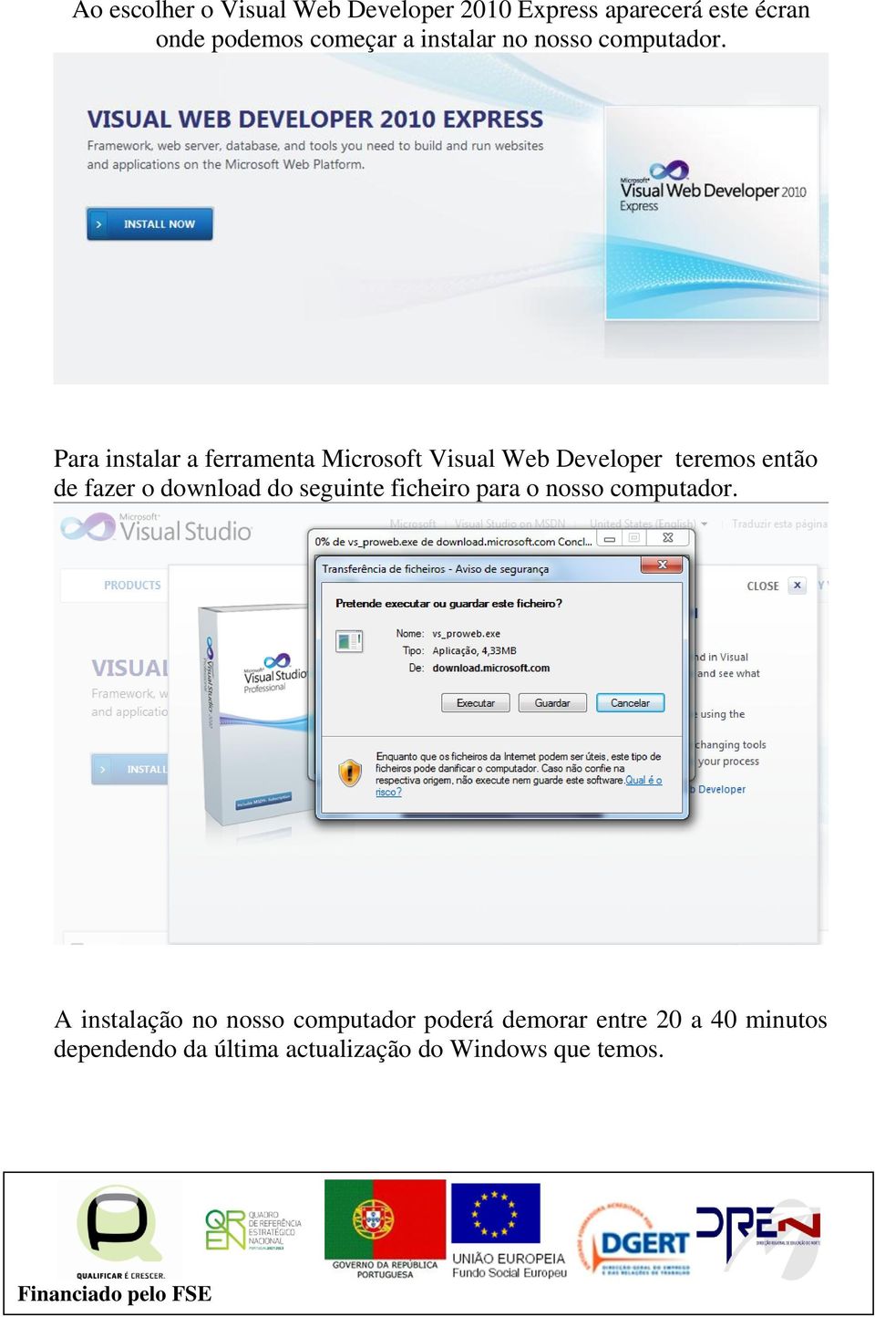 Para instalar a ferramenta Microsoft Visual Web Developer teremos então de fazer o download do