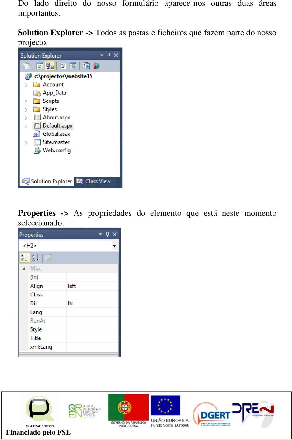 Solution Explorer -> Todos as pastas e ficheiros que fazem