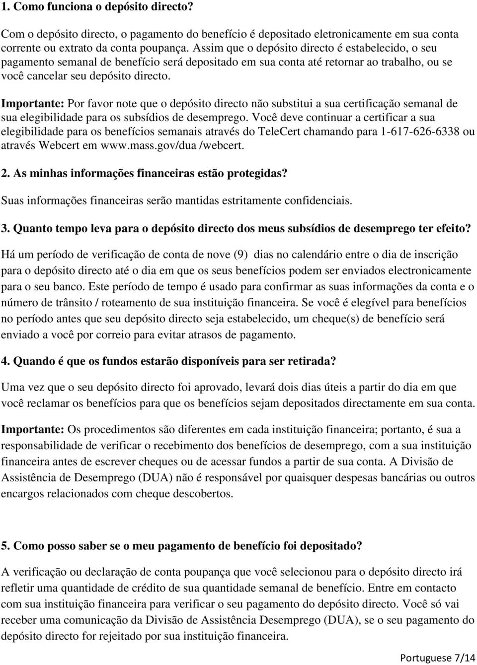 Importante: Por favor note que o depósito directo não substitui a sua certificação semanal de sua elegibilidade para os subsídios de desemprego.