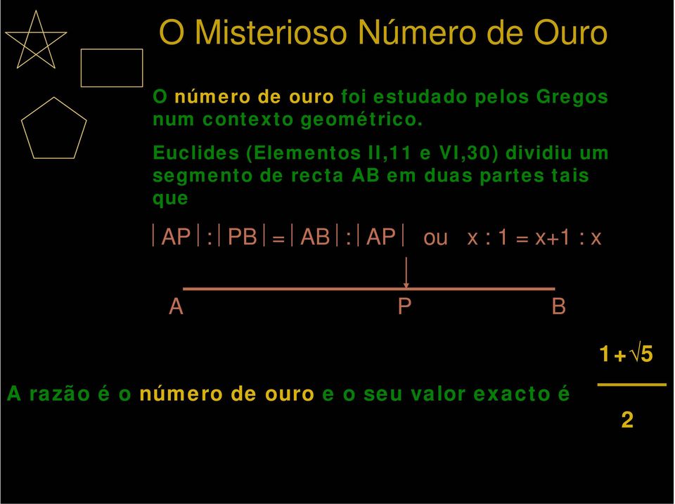 Euclides (Elementos II,11 e VI,30) dividiu um segmento de recta