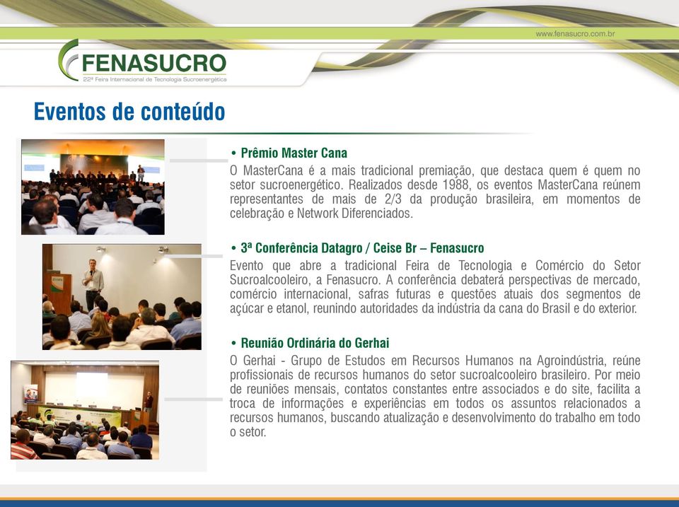 3ª Conferência Datagro / Ceise Br Fenasucro Evento que abre a tradicional Feira de Tecnologia e Comércio do Setor Sucroalcooleiro, a Fenasucro.